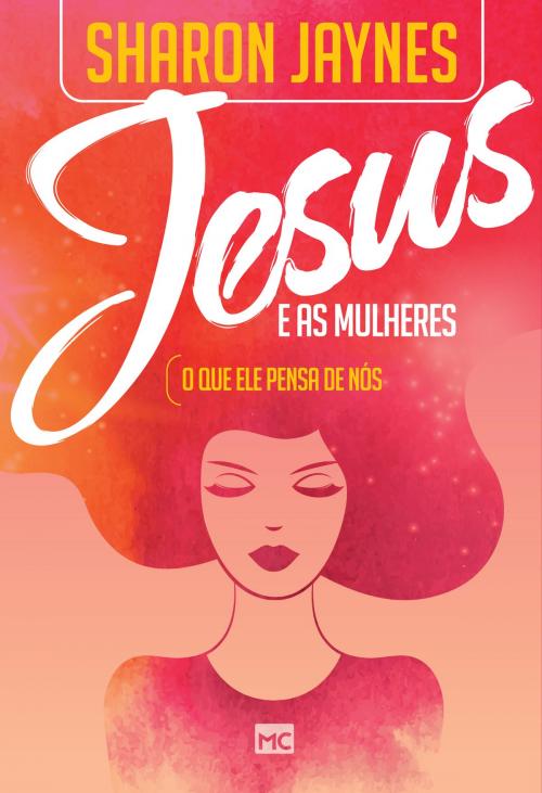 Cover of the book Jesus e as mulheres by Sharon Jaynes, Editora Mundo Cristão