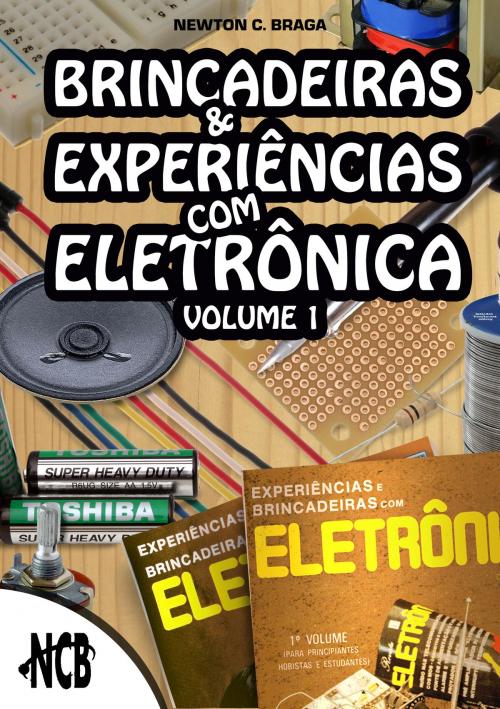 Cover of the book Brincadeiras e experiências com eletrônica - Volume 1 by Newton C. Braga, Editora NCB