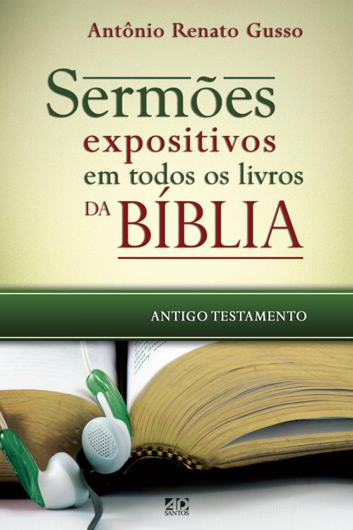 Cover of the book Sermões expositivos em todos os livros da Bíblia - Antigo Testamento by ANTÔNIO RENATO GUSSO, PRISCILA LARANJEIRA, AD Santos Editora