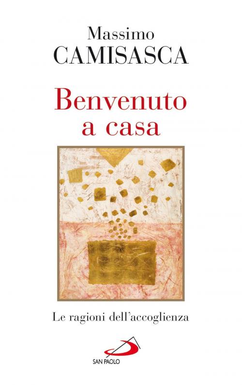 Cover of the book Benvenuto a casa. Le ragioni dell'accoglienza by Massimo Camisasca, San Paolo Edizioni