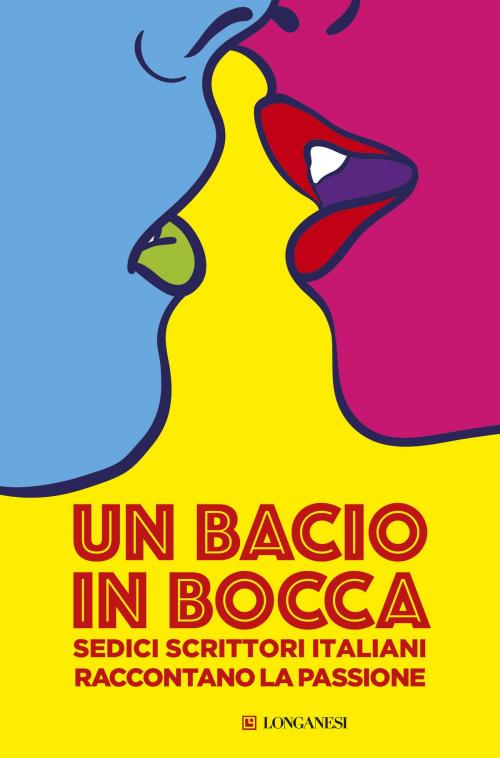 Cover of the book Un bacio in bocca by Aa.Vv., Longanesi