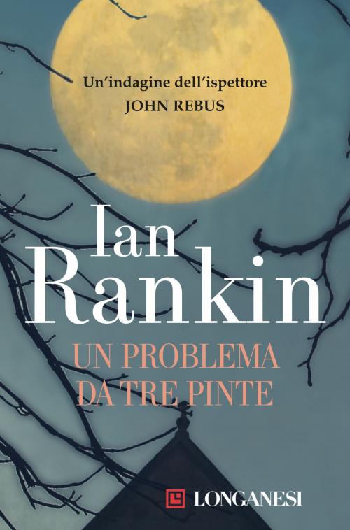 Cover of the book Un problema da tre pinte by Ian Rankin, Longanesi