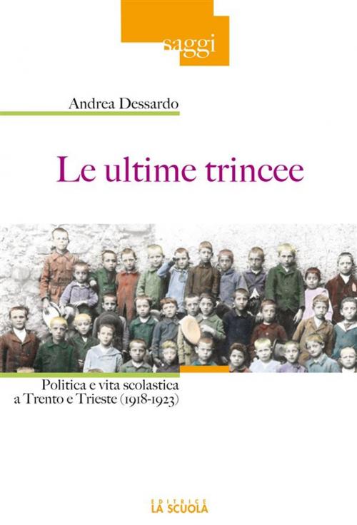 Cover of the book Le ultime trincee by Dessardo Andrea, La Scuola