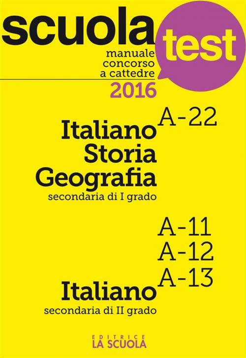Cover of the book Manuale Concorso a cattedre Italiano-Storia-Geografia A-22, Italiano A11-A12-A13 by AA. VV., La Scuola