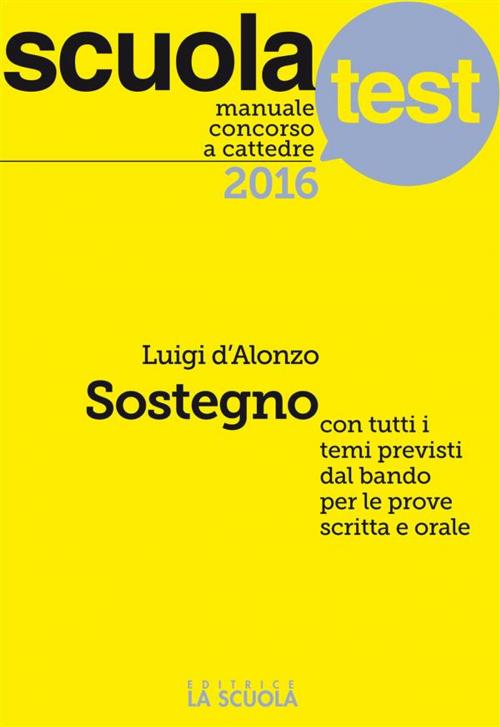 Cover of the book Manuale concorso a cattedre 2016 Sostegno by Luigi D'Alonzo, La Scuola