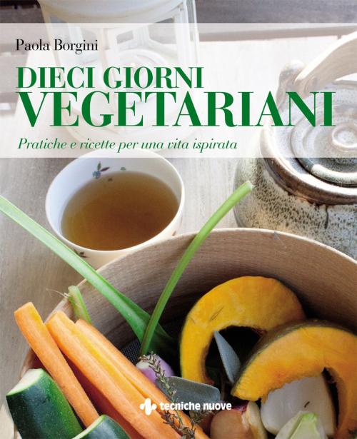 Cover of the book Dieci giorni vegetariani by Paola Borgini, Tecniche Nuove