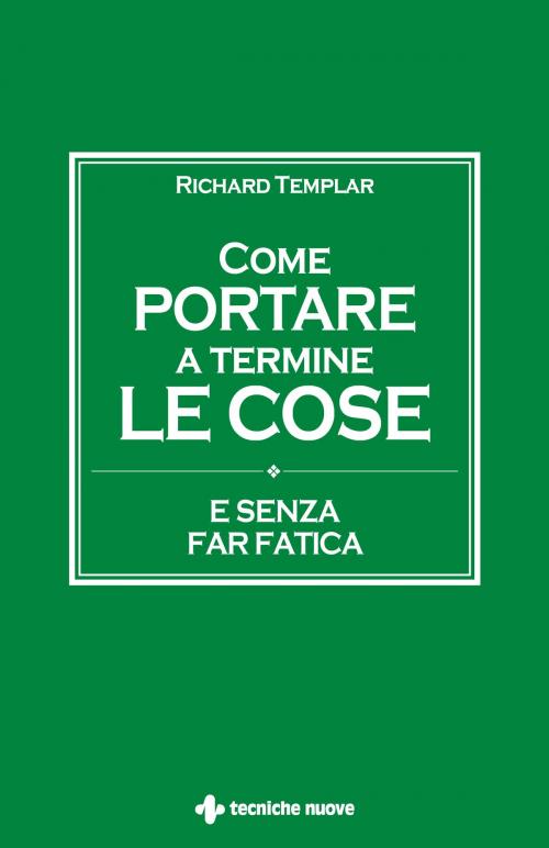 Cover of the book Come portare a termine le cose by Richard Templar, Tecniche Nuove