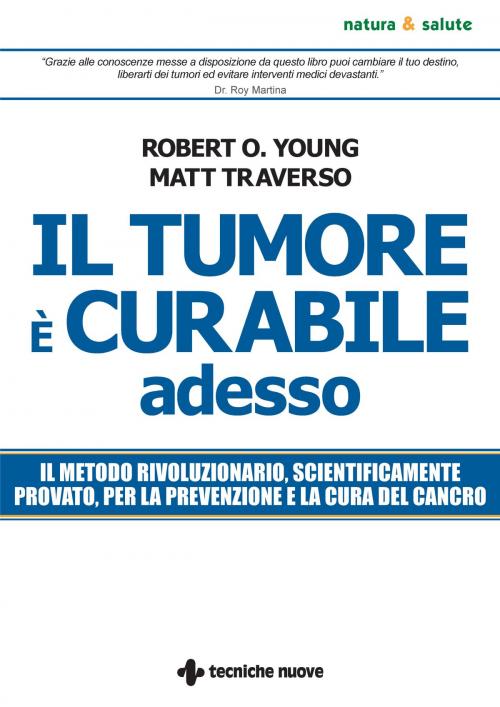 Cover of the book Il tumore è curabile adesso by Robert O. Young, Matt Traverso, Tecniche Nuove