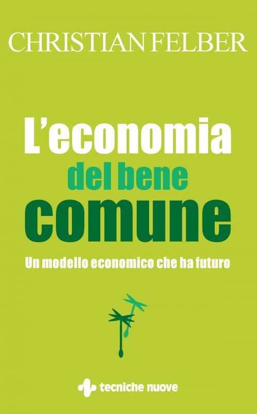 Cover of the book L’economia del bene comune by Christian Felber, Tecniche Nuove