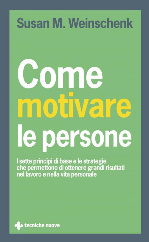 Cover of the book Come motivare le persone by Susan M. Weinschenk, Tecniche Nuove