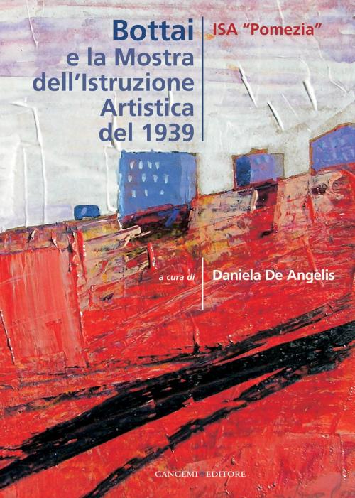 Cover of the book Bottai e la Mostra dell'Istruzione Artistica del 1939 by AA. VV., Gangemi Editore