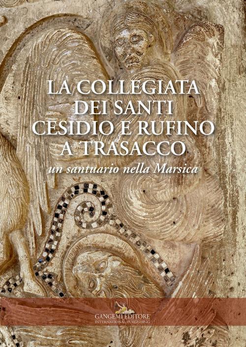 Cover of the book La collegiata dei Santi Cesidio e Rufino a Trasacco by Gaetano Curzi, Claudia D'Alberto, Maria Carla Somma, Gangemi Editore
