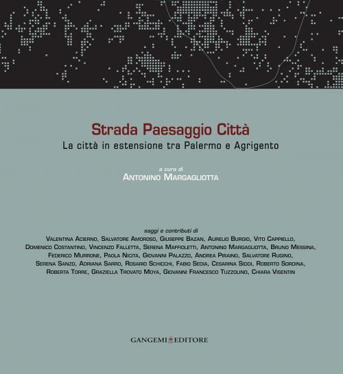 Cover of the book Strada Paesaggio Città by Salvatore Amoroso, Giuseppe Bazan, Chiara Visentin, Gangemi Editore
