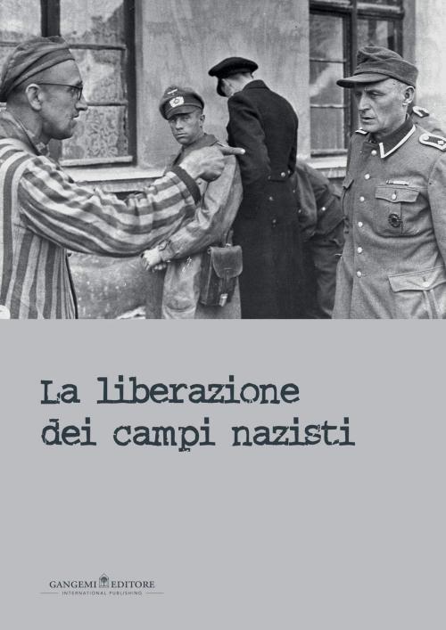 Cover of the book La liberazione dei campi nazisti by AA. VV., Gangemi Editore