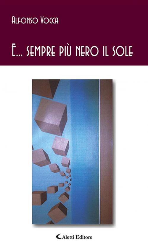 Cover of the book E... sempre più nero il sole by Alfonso Vocca, Aletti Editore