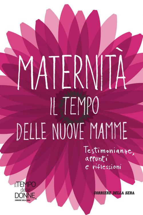 Cover of the book Maternità. Il tempo delle nuove mamme by AAVV, Corriere della Sera