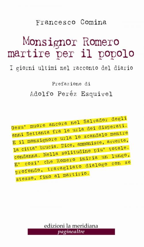 Cover of the book Monsignor Romero martire per il popolo. I giorni ultimi nel racconto del diario by Francesco Comina, edizioni la meridiana