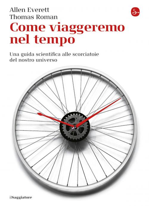 Cover of the book Come viaggeremo nel tempo by Thomas Roman, Ellen Everett, Il Saggiatore