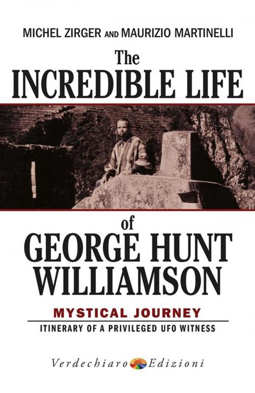 Cover of the book The Incredible Life of George Hunt Williamson by Michel Zirger and Maurizio Martinelli, Verdechiaro Edizioni