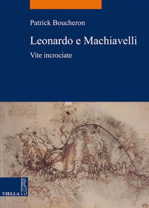 Cover of the book Leonardo e Machiavelli by Patrick Boucheron, Viella Libreria Editrice