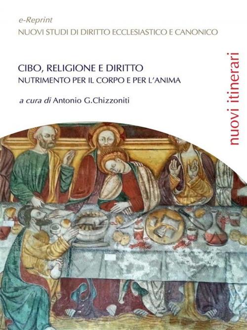 Cover of the book Cibo, religione e diritto. Nutrimento per il corpo e per l'anima by Antonio G. Chizzoniti, Libellula Edizioni