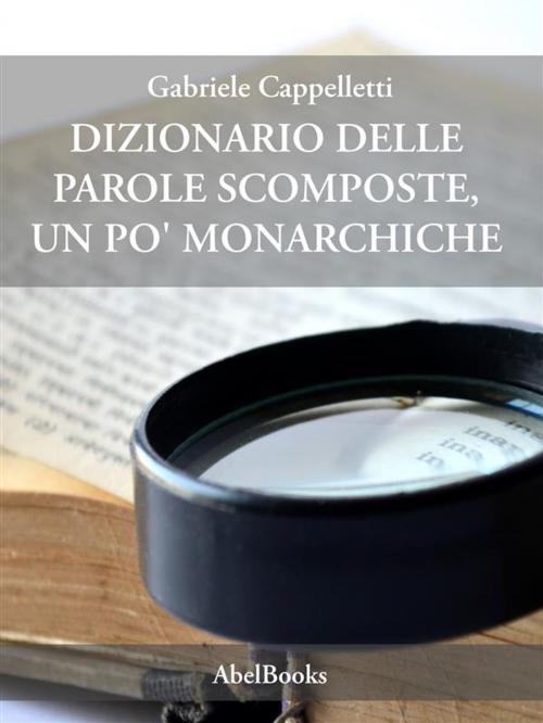 Cover of the book Dizionario delle parole scomposte by Gabriele Cappelleti, Abel Books