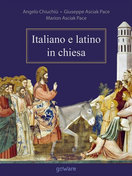 Cover of the book Italiano e latino in chiesa by Angelo Chiuchiù, Giuseppe Asciak Pace, Marion Asciak Pace, goWare