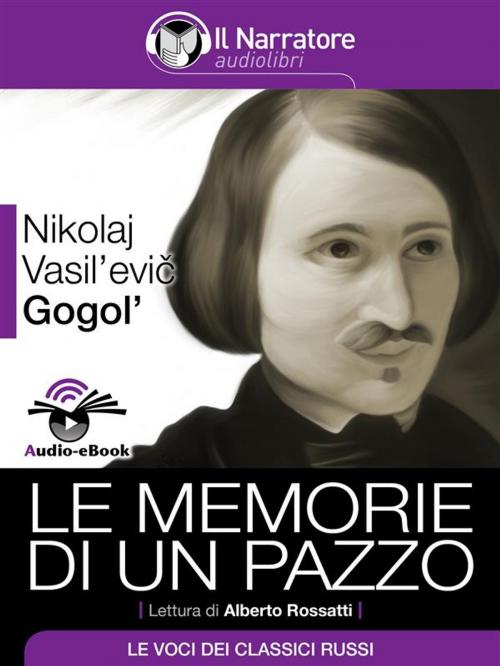 Cover of the book Le memorie di un pazzo (Audio-eBook) by Nikolaj Vasil'evič Gogol', Maurizio Falghera, Il Narratore