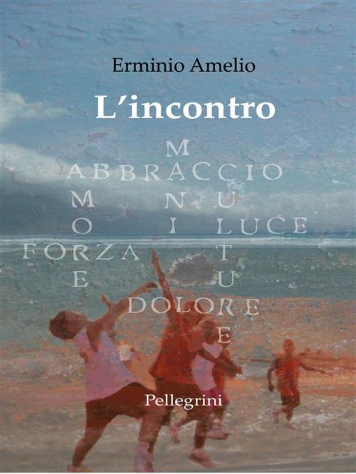 Cover of the book L'Incontro by Erminio Amelio, Luigi Pellegrini Editore