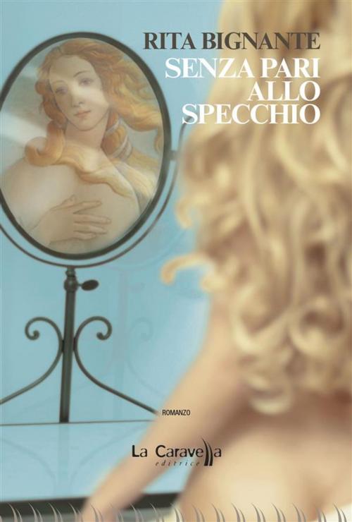 Cover of the book Senza pari allo specchio by Rita Bignante, La Caravella