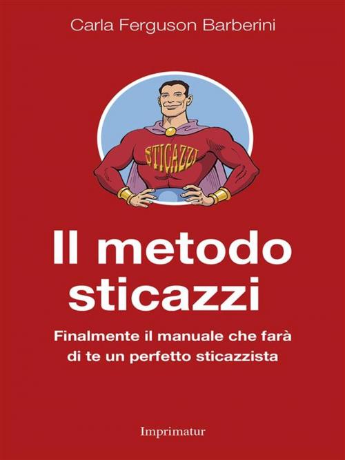 Cover of the book Il metodo sticazzi by Carla Ferguson Barberini, Imprimatur