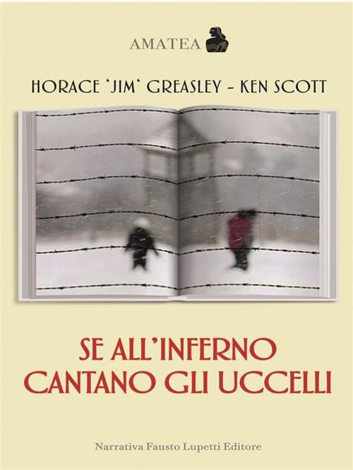Cover of the book Se all'inferno cantano gli uccelli by Horace "Jim" Greasley, Fausto Lupetti Editore