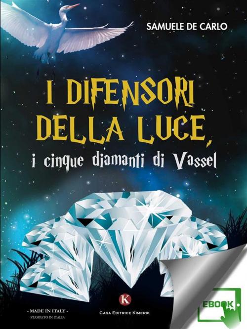 Cover of the book I difensori della luce, i cinque diamanti di Vassel by De Carlo Samuele, Kimerik