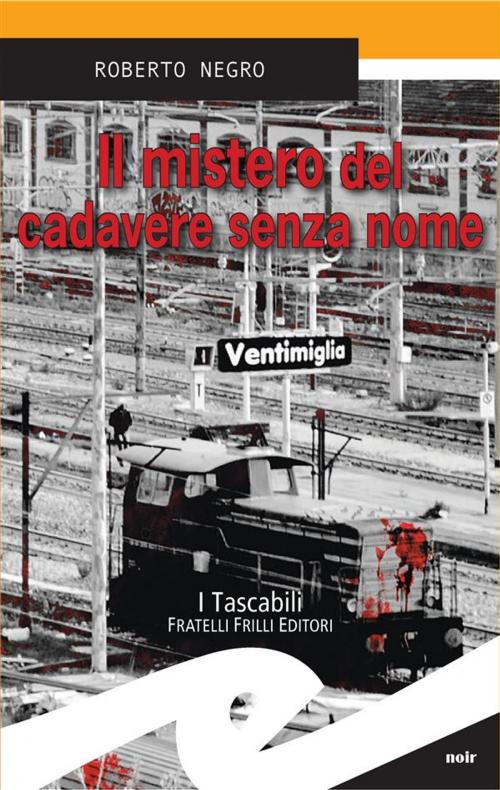 Cover of the book Il mistero del cadavere senza nome by Roberto Negro, Fratelli Frilli Editori