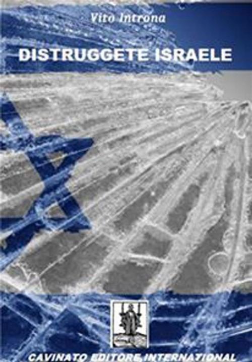 Cover of the book Distruggete Israele by Vito Introna, Cavinato Editore