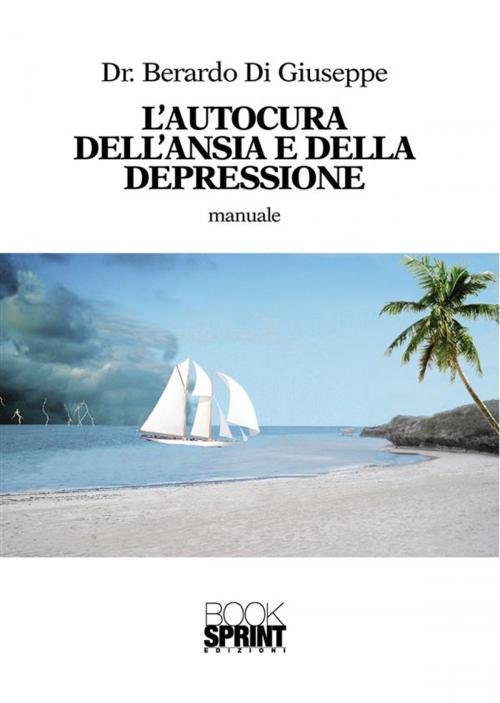 Cover of the book L'autocura dell'ansia e della depressione by Berardo Di Giuseppe, Booksprint