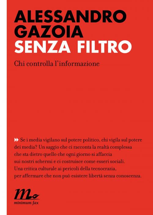 Cover of the book Senza filtro. Chi controlla l'informazione by Alessandro Gazoia, minimum fax