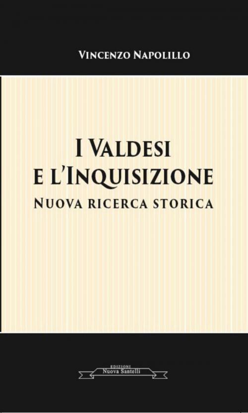 Cover of the book I Valdesi e l'Inquisizione by Vincenzo Napolillo, Nuova Santelli Edizioni