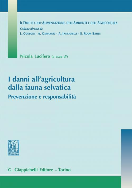 Cover of the book I danni all'agricoltura dalla fauna selvatica by Carlo Alberto Graziani, Alberto Germano', Eva Rook Basile, Giappichelli Editore