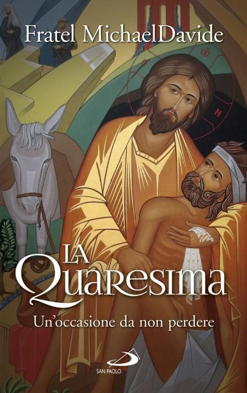 Cover of the book La Quaresima. Un'occasione da non perdere by MichaelDavide Semeraro, San Paolo Edizioni