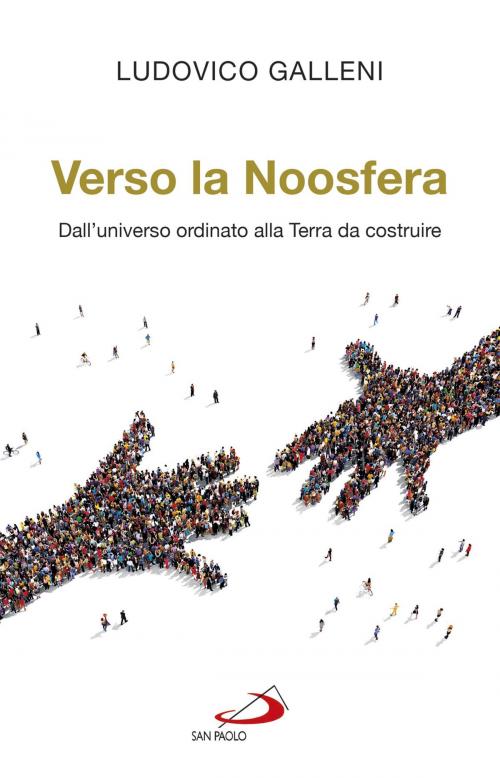 Cover of the book Verso la noosfera. Dall'universo ordinato alla Terra da costruire by Ludovico Galleni, San Paolo Edizioni