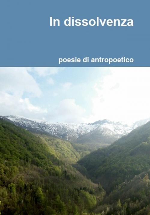 Cover of the book In dissolvenza by Antropoetico, Antropoetico