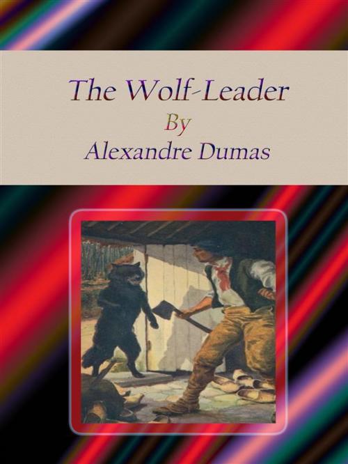 Cover of the book The Wolf-Leader by Alexandre Dumas, Alexandre Dumas