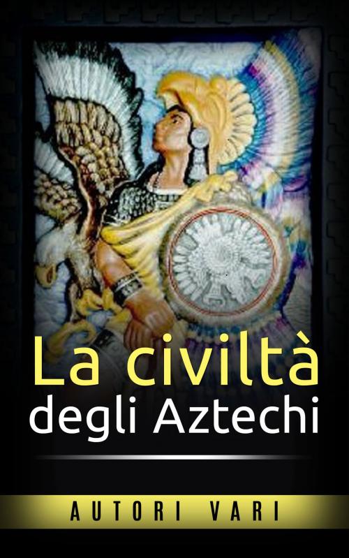 Cover of the book La civiltà degli Aztechi by Autori Vari, David De Angelis