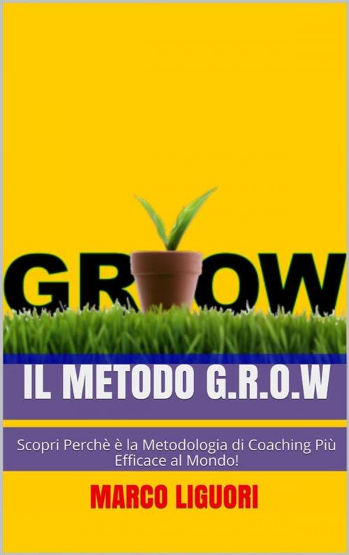Cover of the book Il Metodo G.R.O.W by Marco Liguori, Marco Liguori