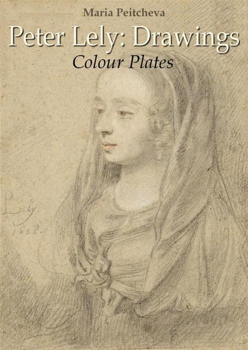 Cover of the book Peter Lely: Drawings Colour Plates by Maria Peitcheva, Maria Peitcheva