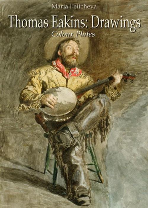 Cover of the book Thomas Eakins: Drawings Colour Plates by Maria Peitcheva, Maria Peitcheva