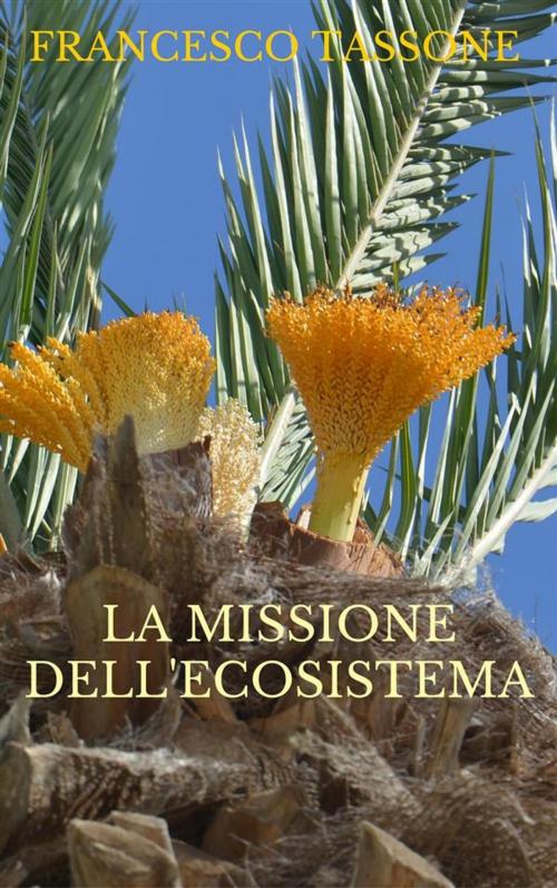 Cover of the book La missione dell'ecosistema by Francesco Tassone, Francesco Tassone