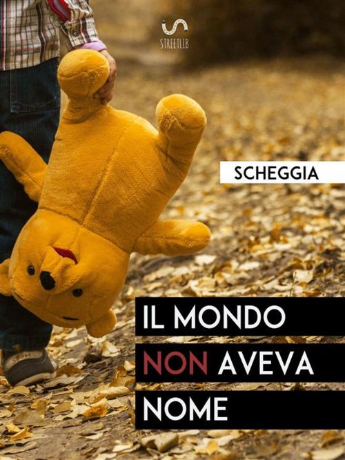 Cover of the book Il mondo non aveva nome by Scheggia, Scheggia