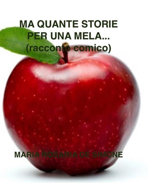 Cover of the book Ma quante storie per una mela by Maria Rosaria De Simone, Maria Rosaria De Simone